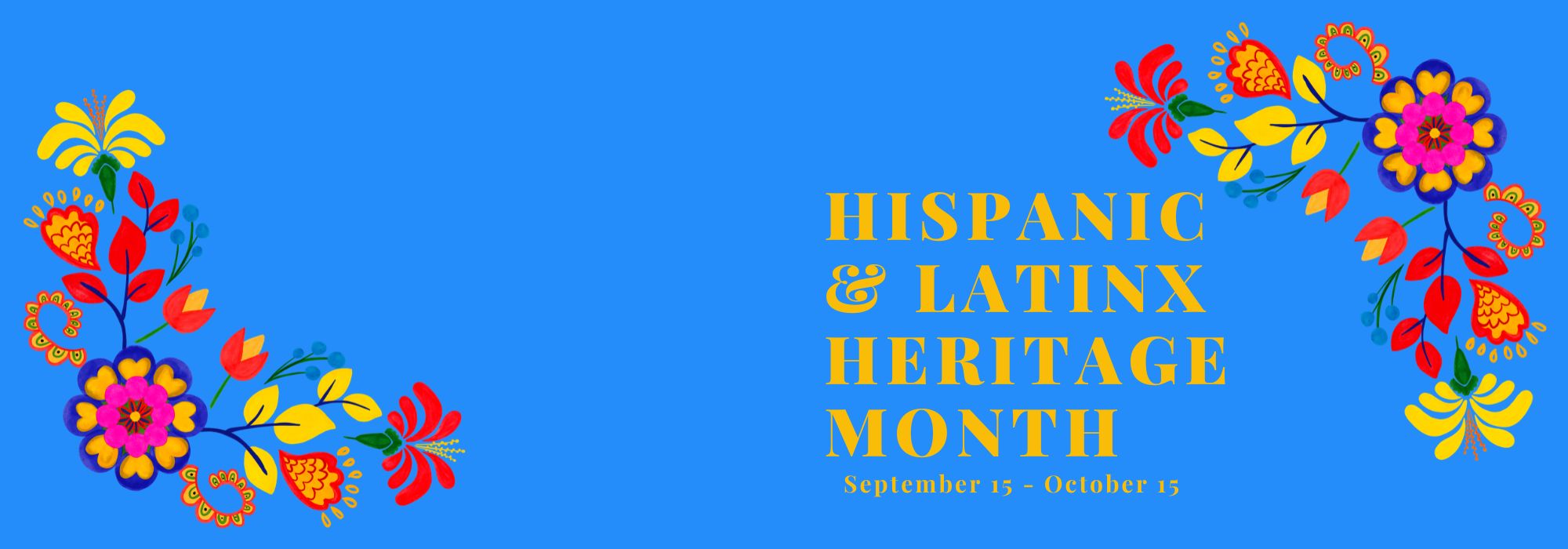 Hispanic & Latinx Heritage Month September 15 through October 15 Blue background with colorful flowers