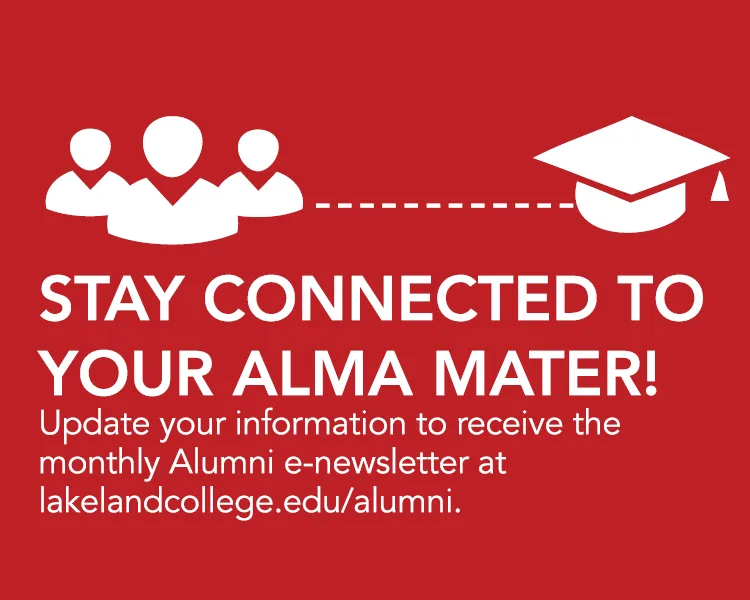 Stay connected to ALMA matter image. Update your information to receive the monthly Alumni e-newsletter at lakelandcollege.edu/alumni