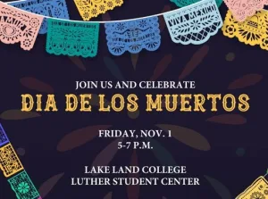 Graphic with words: Join Us and Celebrate Dia De Los Muertos. Friday, November 1 5-7 p.m., Lake Land College Luther Student Center